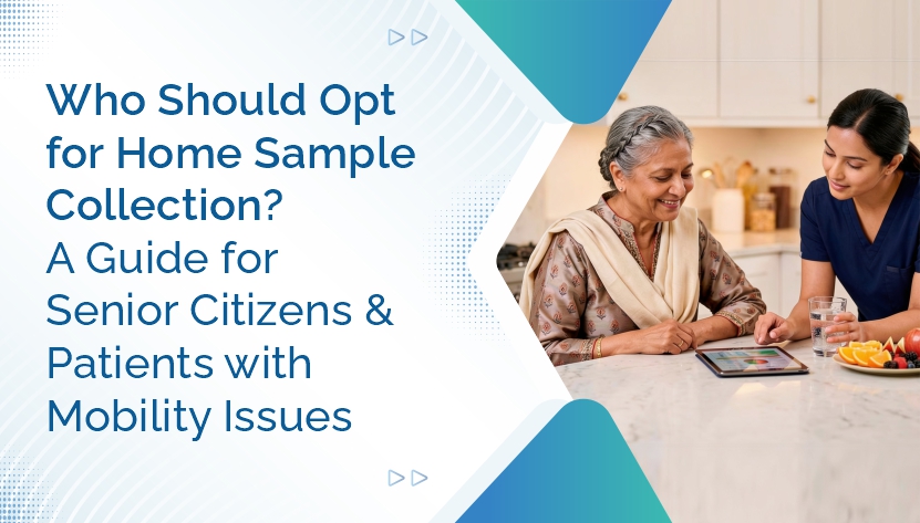 Who Should Opt for Home Sample Collection? A Guide for Senior Citizens and   Patients with Mobility Issues